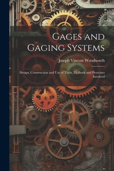 Paperback Gages and Gaging Systems: Design, Construction and Use of Tools, Methods and Processes Involved Book