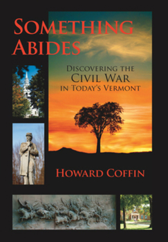 Paperback Something Abides: Discovering the Civil War in Today's Vermont Book