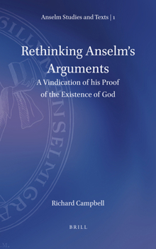 Hardcover Rethinking Anselm's Arguments: A Vindication of His Proof of the Existence of God Book
