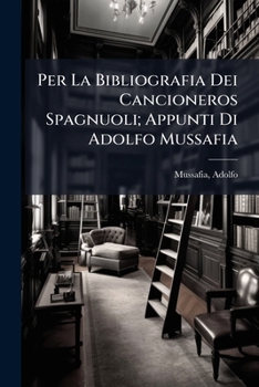 Paperback Per La Bibliografia Dei Cancioneros Spagnuoli; Appunti Di Adolfo Mussafia [Spanish] Book