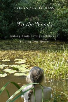 Paperback To the Woods: Sinking Roots, Living Lightly, and Finding True Home Book