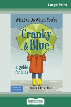 Paperback What to Do When You're Cranky and Blue: A Guide for Kids (16pt Large Print Edition) [Large Print] Book