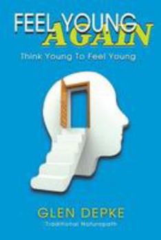 Paperback Feel Young Again!: Think Young to Feel Young Book