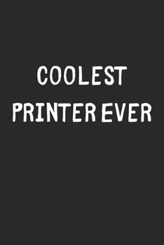Paperback Coolest Printer Ever: Lined Journal, 120 Pages, 6 x 9, Cool Printer Gift Idea, Black Matte Finish (Coolest Printer Ever Journal) Book