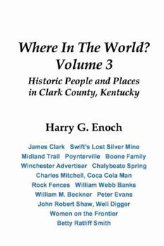 Where in the World? Volume 3, Historic People and Places in Clark County, Kentucky