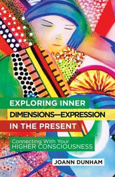 Paperback Exploring Inner Dimensions-Expression in the Present: Connecting with Your Higher Consciousness Book