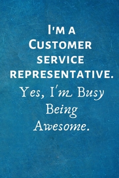 Paperback I'm a Customer Service Representative. Yes, I'm Busy Being Awesome: Lined Blank Notebook Journal Book