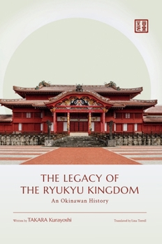 Hardcover The Legacy of the Ryukyu Kingdom: An Okinawan History Book