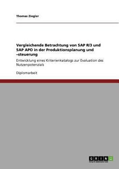 Paperback Vergleichende Betrachtung von SAP R/3 und SAP APO in der Produktionsplanung und -steuerung: Entwicklung eines Kriterienkatalogs zur Evaluation des Nut [German] Book