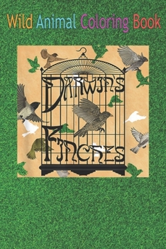 Paperback Wild Animal Coloring Book: Darwin's finches An Coloring Book Featuring Beautiful Forest Animals, Birds, Plants and Wildlife for Stress Relief and Book