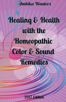 Paperback Healing and Health with the Homeopathic Color and Sound Remedies: Volume 1 Book