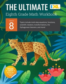 Paperback IXL Ultimate Grade 8 Math Workbook: Algebra Prep, Geometry, Multi-Step Equations, Functions, Scientific Notation, Transformations, and the Pythagorean Book