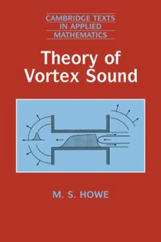 Theory of Vortex Sound - Book #33 of the Cambridge Texts in Applied Mathematics