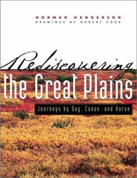 Rediscovering the Great Plains: Journeys by Dog, Canoe, and Horse (Creating the North American Landscape) - Book  of the Creating the North American Landscape
