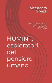 Paperback Humint: esploratori del pensiero umano: l'intelligence da fonti umane, spiegata [Italian] Book