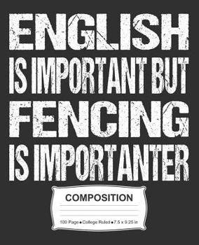 English Is Important But Fencing Is Importanter Composition: College Ruled Notebook