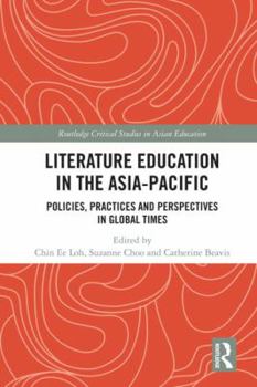 Literature Education in the Asia-Pacific: Policies, Practices and Perspectives in Global Times - Book  of the Routledge Critical Studies in Asian Education