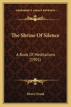 Paperback The Shrine Of Silence: A Book Of Meditations (1901) Book