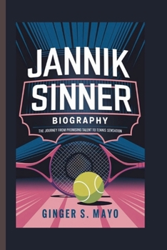 JANNIK SINNER BIOGRAPHY: The Journey from Promising Talent to Tennis Sensation