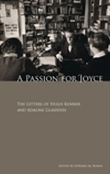 Hardcover A Passion for Joyce: The Letters of Hugh Kenner & Adaline Glasheen Book