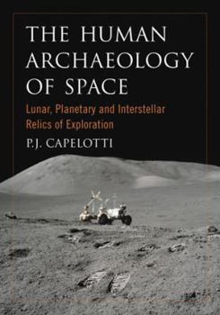 Paperback The Human Archaeology of Space: Lunar, Planetary and Interstellar Relics of Exploration Book