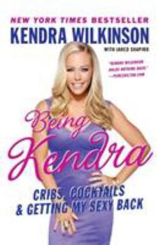 Paperback Being Kendra: Cribs, Cocktails, and Getting My Sexy Back Book