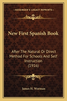 Paperback New First Spanish Book: After The Natural Or Direct Method For Schools And Self Instruction (1916) Book