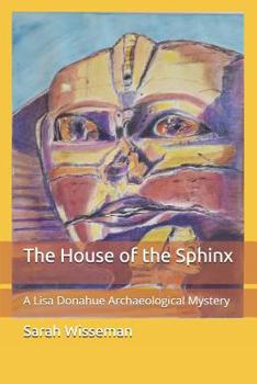 The House of the Sphinx: A Lisa Donahue Archaeological Mystery