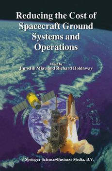 Reducing the Cost of Spacecraft Ground Systems and Operations - Book #3 of the Space Technology Proceedings