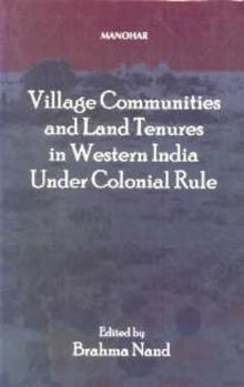 Hardcover Village Communities and Land Tenures in Western India Under Colonial Rule Book
