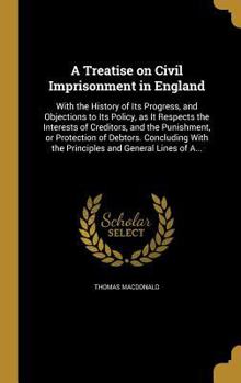 Hardcover A Treatise on Civil Imprisonment in England Book