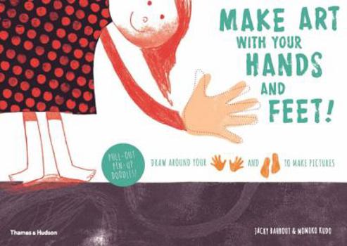 Paperback Make Art with Your Hands and Feet!: Draw Around Your Hands and Feet to Create Pictures Book