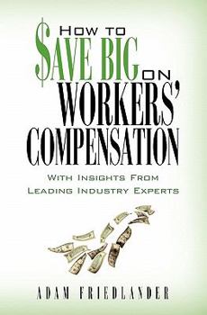 Paperback How to Save Big on Workers' Compensation: With Insights From Leading Industry Experts Book