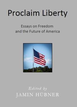 Paperback Proclaim Liberty: Essays on Freedom and the Future of America Book