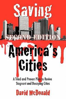 Paperback Saving America's Cities: A Tried and Proven Plan to Revive Stagnant and Decaying Cities Second Edition Book