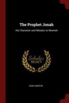 Paperback The Prophet Jonah: His Character and Mission to Nineveh Book