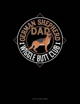 Paperback German Shepherd Dad Wiggle Butt Club: Two Column Ledger Book