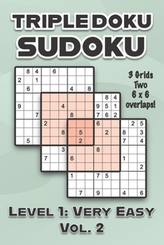 Paperback Triple Doku Sudoku 3 Grids Two 6 x 6 Overlaps Level 1: Very Easy Vol. 2: Play Triple Sudoku With Solutions 9 x 9 Nine Numbers Grid Easy Level Volumes Book