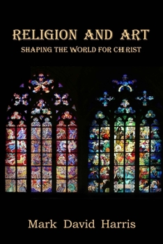 Paperback Religion and Art: Shaping the World for Christ Book