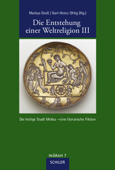 Hardcover Die Entstehung Einer Weltreligion III: Die Heilige Stadt Mekka - Eine Literarische Fiktion [French] Book