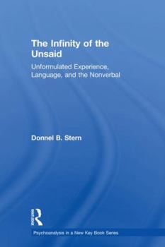 The Infinity of the Unsaid: Unformulated Experience, Language, and the Nonverbal - Book  of the Psychoanalysis in a New Key