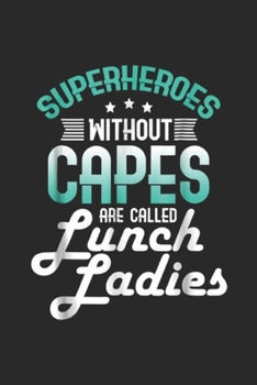 Superheroes Without Capes are called Lunch Ladies: Lunch Lady Gift Superheroes Without Capes Lunch Ladies Journal/Notebook Blank Lined Ruled 6x9 100 Pages