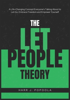 The Let People Theory: A Life-Changing Concept Everyone’s Talking About to Let Go, Embrace Freedom and Empower Yourself