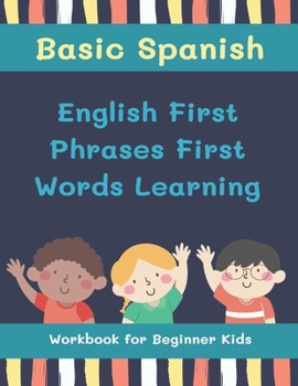 Paperback Basic Spanish English First Phrases First Words Learning Workbook for Beginner Kids: My first book learn to read trace write basic words kids need to Book