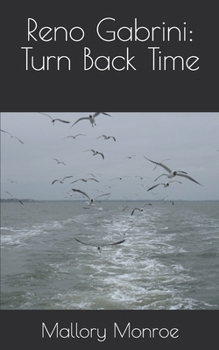 Reno Gabrini: Turn Back Time (The Reno Gabrini/Mob Boss Series) - Book #19 of the Romancing the Mob Boss Series