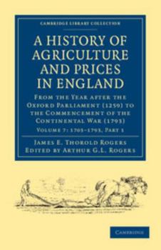 Paperback A History of Agriculture and Prices in England: From the Year After the Oxford Parliament (1259) to the Commencement of the Continental War (1793) Book