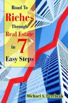 Paperback Road To Riches Through Real Estate in 7 Easy Steps: in 7 Easy Steps Book