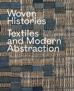 Hardcover Woven Histories: Textiles and Modern Abstraction Book