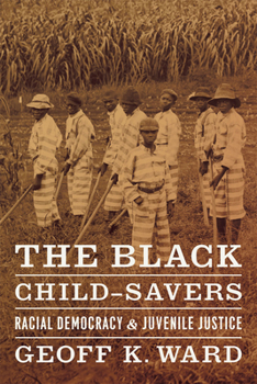 Paperback The Black Child-Savers: Racial Democracy and Juvenile Justice Book