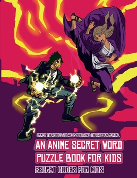 Paperback Secret codes for kids (An Anime Secret Word Puzzle Book for Kids): Sota is searching for his sister Mei. Using the map supplied, help Sota solve the c Book